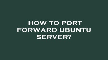 How to port forward ubuntu server?
