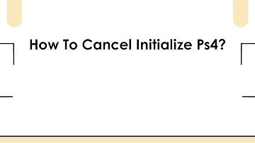 How To Cancel Initialize Ps4?