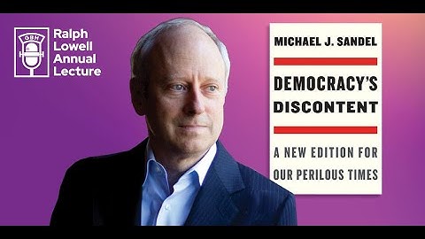 Michael Sandel on Democracy’s Discontent: Why are we so polarized and what can we do about it?