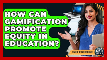 How Can Gamification Promote Equity In Education? - Teacher Tech Toolbox