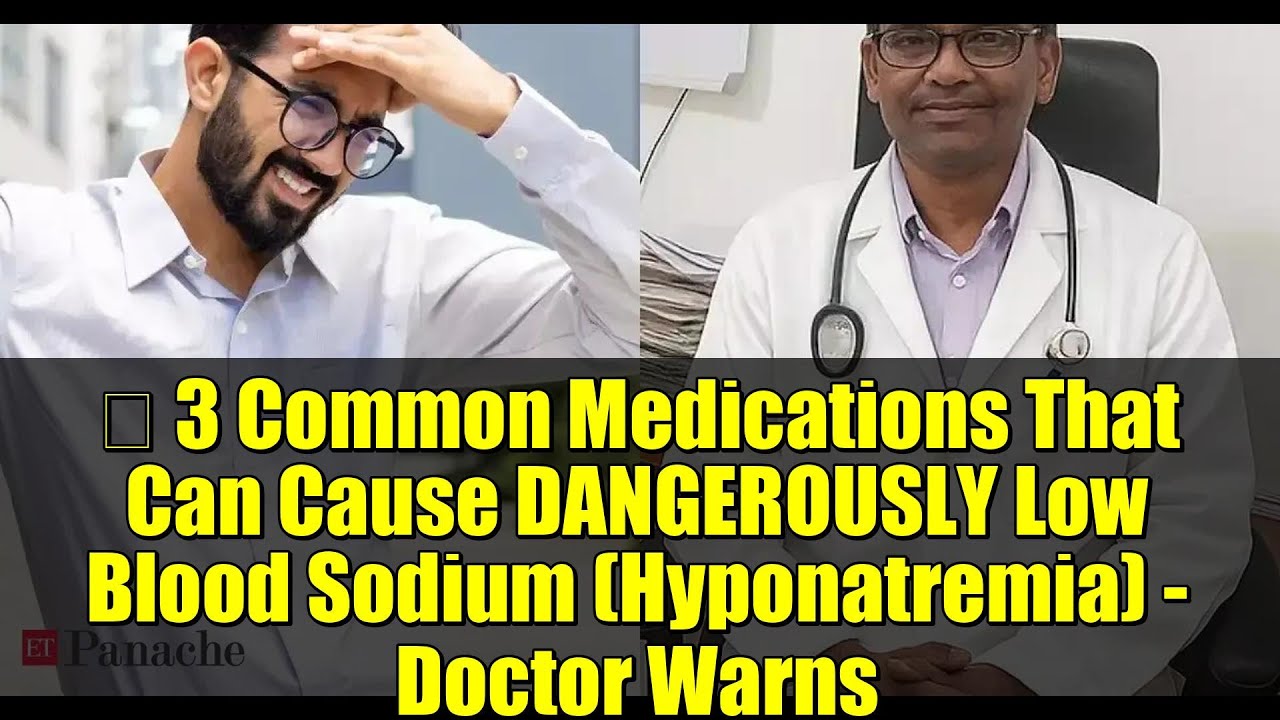 ⚠️ 3 Common Medications That Can Cause DANGEROUSLY Low Blood Sodium (Hyponatremia) - Doctor Warns