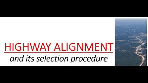Selection Process of Highway Alignment, Factors  affecting the highway alignment,