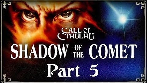 Call of Cthulhu: Shadow of the Comet Part 5 - No commentary