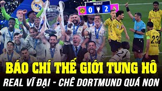 BÁO CHÍ THẾ GIỚI TUNG HÔ REAL VĨ ĐẠI SAU CHIẾC CÚP C1 THỨ 15, CHÊ DORTMUND QUÁ NON