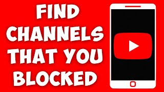 how to find youtube channels that you blocked