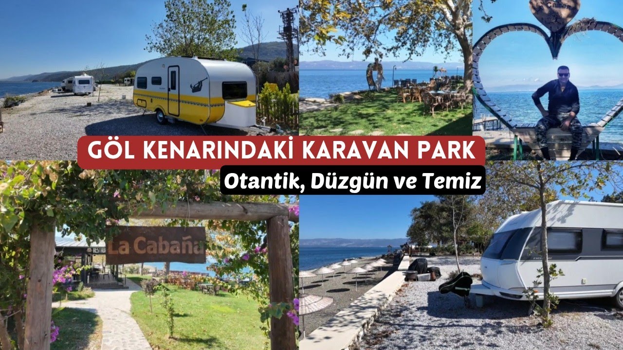 GÖL KENARINDAKİ BU KARAVAN PARKI BEĞENDİK. La Cabana İznik