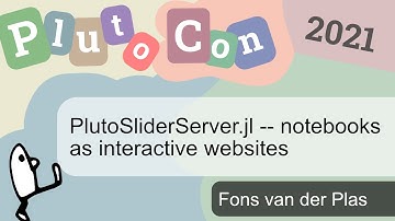 PlutoSliderServer.jl -- notebooks as interactive websites | Fons van der Plas | PlutoCon 2021