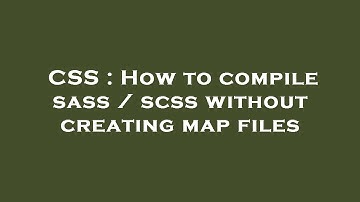 CSS : How to compile sass / scss without creating map files