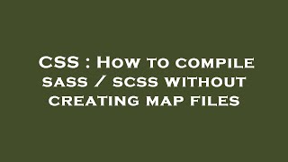 CSS : How to compile sass / scss without creating map files