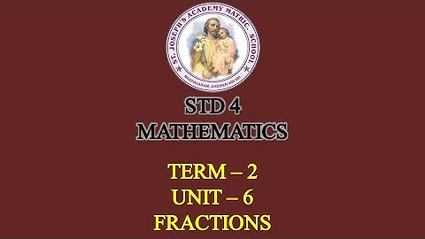 MATHEMATICS STD 4 | FRACTIONS | TERM - 2 | UNIT - 6