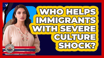 Who Helps Immigrants With Severe Culture Shock?