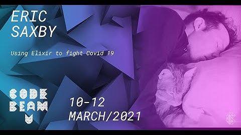 Using Elixir to fight Covid 19 | Eric Saxby | Code BEAM V America 2021