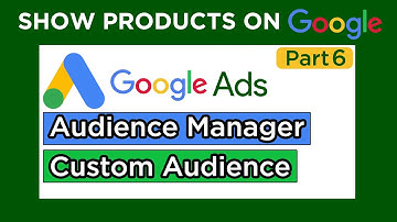 Audience Manager - Google ads custom audience targeting and remarketing, Part 6