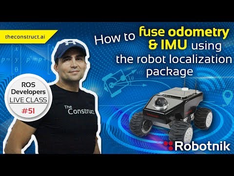 ROS Developers Live-Class #51: How to fuse odometry & IMU using the robot_localization package