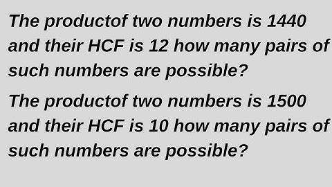 The productof two numbers is 1440 and their HCF is 12 how many pairs of such numbers are possible?