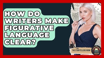 How Do Writers Make Figurative Language Clear? - The Storytellers Room