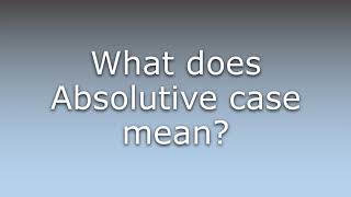 What does Absolutive case mean?