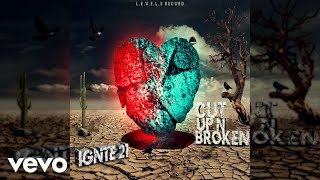 ignite21 - Cut up an Broken (Official Audio)