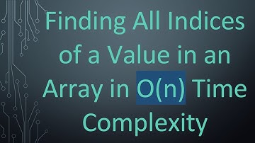 Finding All Indices of a Value in an Array in O(n) Time Complexity