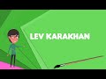 What is lev karakhan explain lev karakhan define lev karakhan meaning of lev karakhan