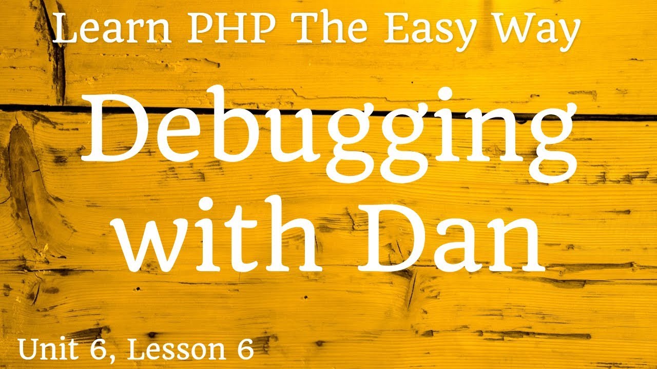 Learn PHP - Debugging with Dan - Unit 6, Lesson 6 - YouTube