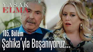 Şahika'yla boşanıyoruz - Yasak Elma 105. Bölüm