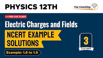 Electric Charges and Fields - NCERT Solutions |Class 12 Physics Chapter 1|Part 3|Exercise 1.6 to 1.9