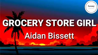 Aidan Bissett - Grocery Store Girl (Lyrics)