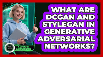 What Are DCGAN And StyleGAN In Generative Adversarial Networks? - AI and Machine Learning Explained