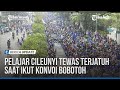 PELAJAR CILEUNYI TEWAS TERJATUH SAAT IKUT KONVOI BOBOTOH