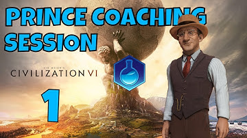 Civilization 6 - Prince Coaching Session - Basic Strategies Tutorial - Part 1 | Get Good!