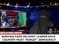 BURKINA FASO MILITARY LEADER SAYS COUNTRY MUST “FORGET” DEMOCRACY