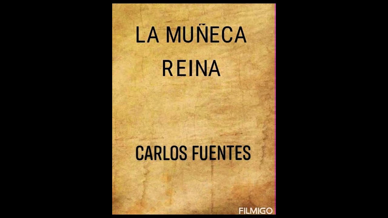 La muñeca Reina Carlos Fuentes. - YouTube