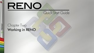 RENO 9 Quick Start Guide Chapter 2: Working in RENO
