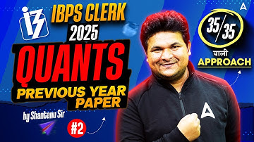 IBPS Clerk 2025 Prelims | Quants Previous Year Questions | By Shantanu Sir