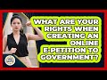 What Are Your Rights When Creating An Online E-petition To Government? - Guide To Your Rights