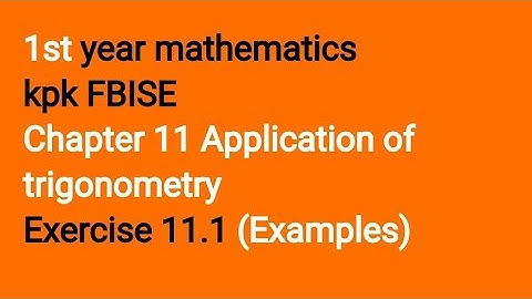 1st year mathematics kpk, FBISE chapter 11 ||application of trigonometry  , Exercises 11.1 examples