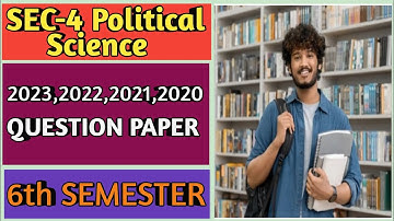 6th Sem Political Science Sec-4 General Question Paper // 6th সেমিস্টার রাষ্ট্রবিজ্ঞান প্রশ্নপত্র