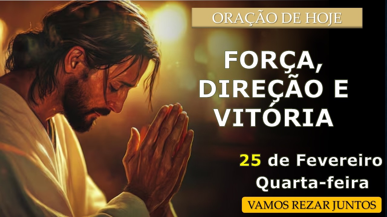 Comece o Dia com Deus e Receba Força, Direção e Vitória | ORAÇÃO DE HOJE (25 de fevereiro)