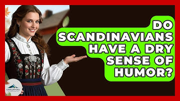 Do Scandinavians Have A Dry Sense Of Humor? - Unmapping Scandinavia