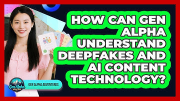 How Can Gen Alpha Understand Deepfakes And AI Content Technology? - Gen Alpha Adventures