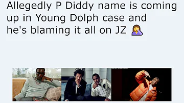 Allegedly P Diddy name is coming up in Young Dolph case and he's blaming it all on JZ 🤦