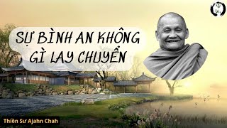 SỰ BÌNH AN KHÔNG GÌ LAY CHUYỂN | Thiền Sư Ajahn Chah |