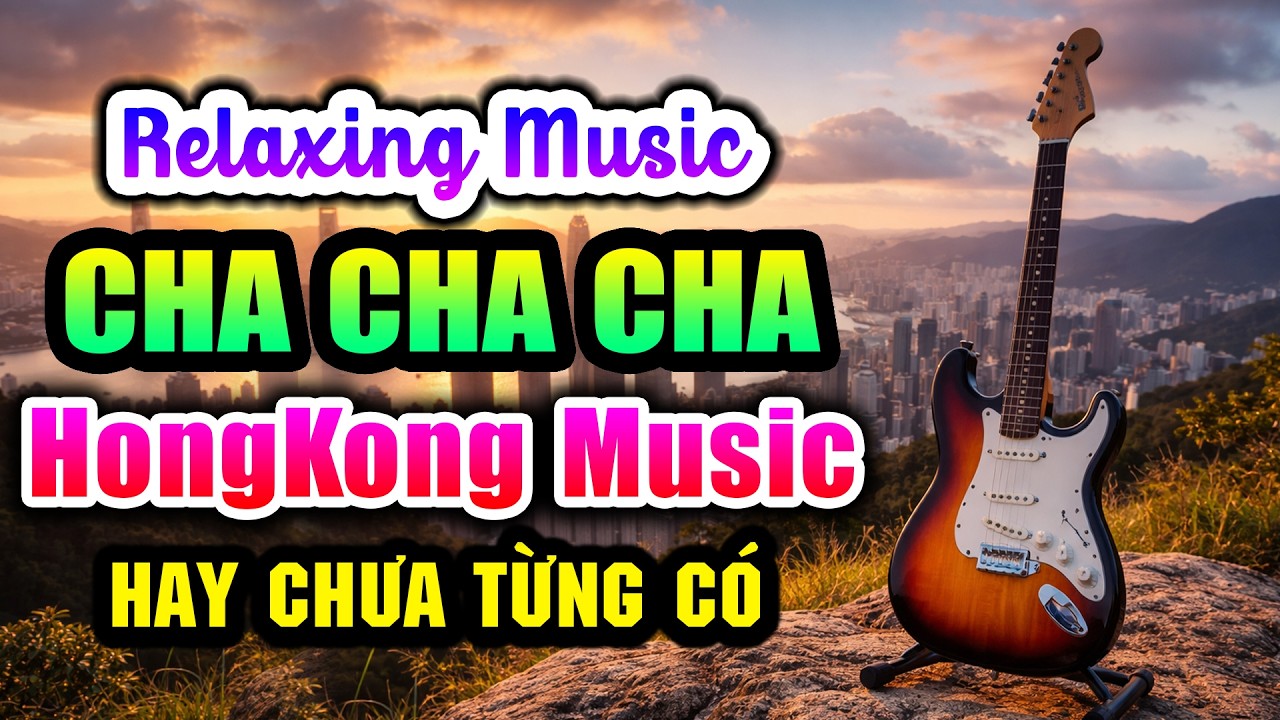 Relaxing Cha Cha Cha HongKong Hay Chưa Từng Có | Music hòa tấu được yêu thích nhất thập niên 80 90