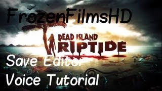 Dead Island Riptide Save Editor | Voice Tutorial | Results At The End!