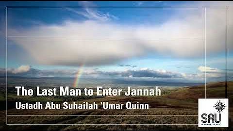 The Last Man to Enter Jannah - Abu Suhailah 