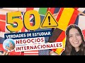 ESTUDIAR NEGOCIOS INTERNACIONALES 🌎 50 VERDADES DE ESTUDIAR NEGOCIOS INTERNACIONALES