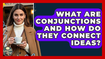 What Are Conjunctions And How Do They Connect Ideas? - Lexicon Lounge