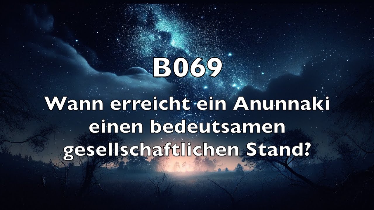B069 Wann erreicht ein Anunnaki einen bedeutsamen gesellschaftlichen