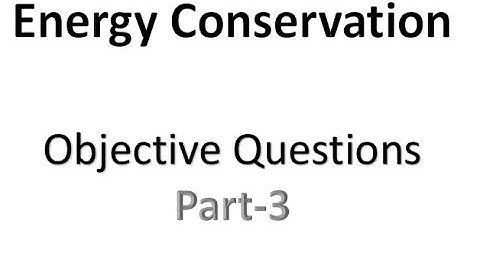 Energy conservation- Objective question- MCQ - Part-3